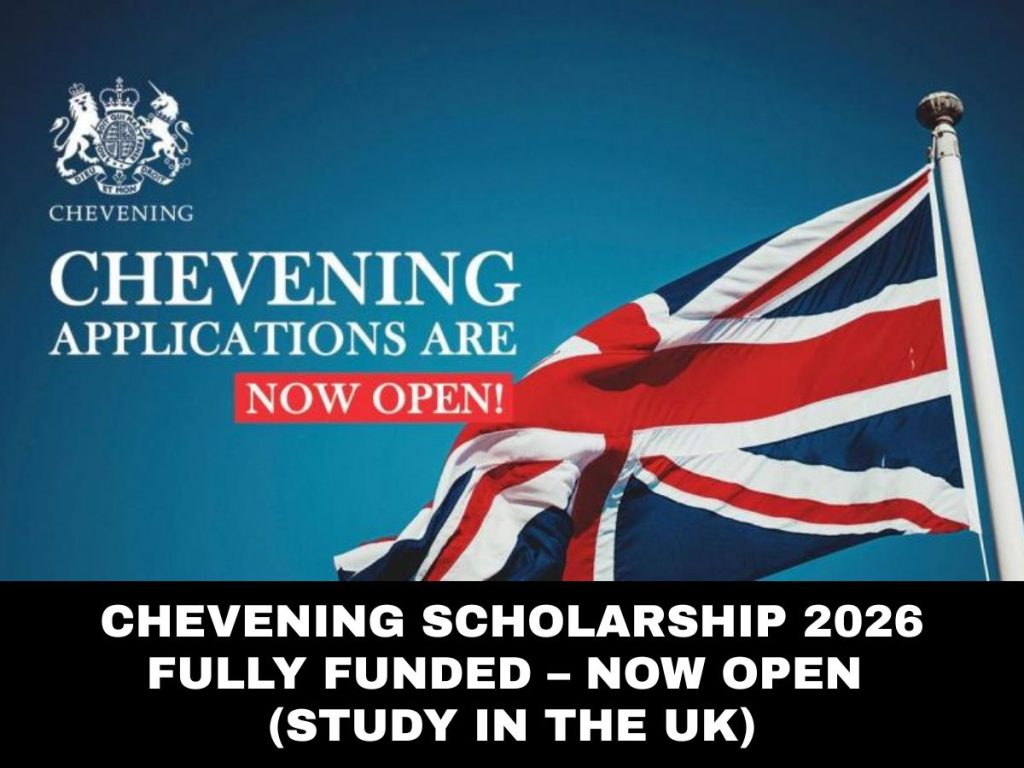 Chevening Scholarship 2026 Fully Funded – Now Open (Study in the UK)